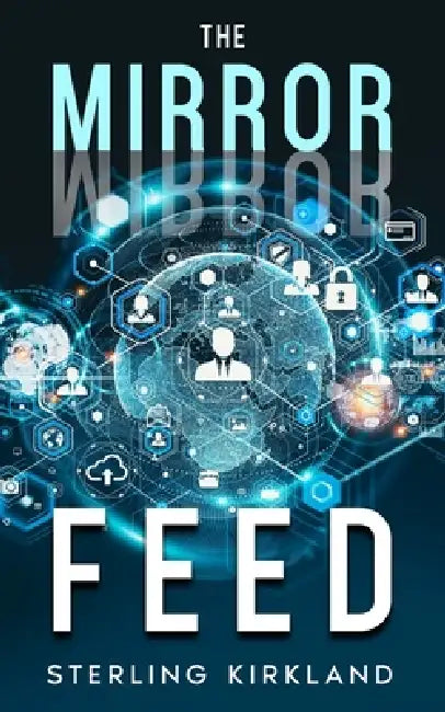 The Mirror Feed by Sterling Kirkland