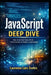 JavaScript Deep Dive: How JavaScript Really Works - From Internals to Modern Applications by Laurence Lars Svekis