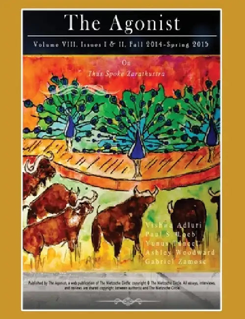 On "Thus Spoke Zarathustra": Volume VIII, Issues I & II, Fall 2014 - Spring 2015 by Paul S. Loeb, Yunus Tuncel, Ashley Woodward