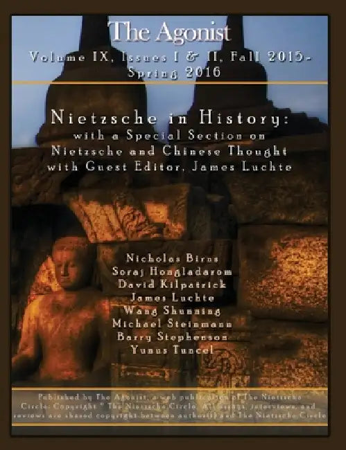 Nietzsche in History: Volume IX, Issues I & II, Fall 2015 - Spring 2016: with a Special Section on Nietzsche and Chinese Thought with Guest Editor, Ja by Soraj Hongladarom, David Kilpatrick, James Luchte