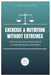 Exercise and Nutrition Without Extremes: A Practical Science-Based Guide to Lifelong Fitness and Health by Jr. Perry Kevin Andrew