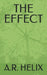 The Effect by A. R. Helix