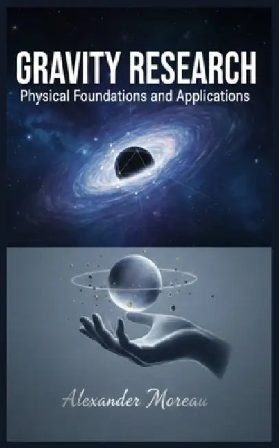 Gravity Research: Physical Foundations and Applications by Alexander Moreau