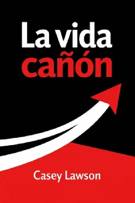 La vida cañón: Cómo dejar de vivir en pausa y construir una vida con intención, energía y dirección by Casey Lawson