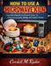 How to Use a Microwave Kiln: A Complete Beginner-to-Advanced Guide for Glass Fusing, Jewelry Making, and Creative Success by Cordell M. Rader