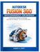 Autodesk Fusion 360 Benutzerhandbuch Für Anfänger: Ein praktischer Leitfaden für 3D-Design, CAD, CAM und Fertigung - Schritt für Schritt erklärt by Minnie D. Covey