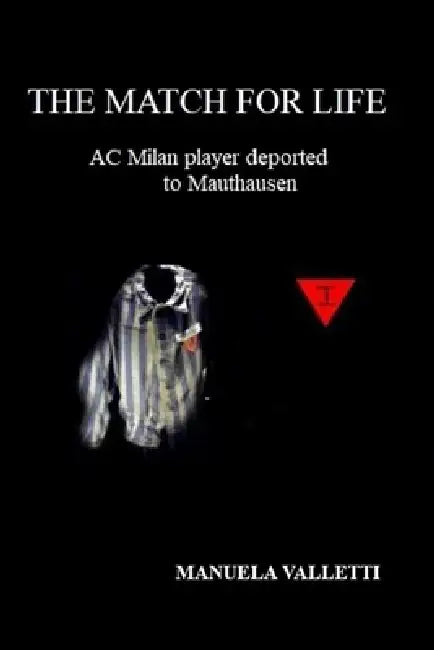 The Match for Life: AC Milan Player Deported to Mauthausen by Manuela Valletti