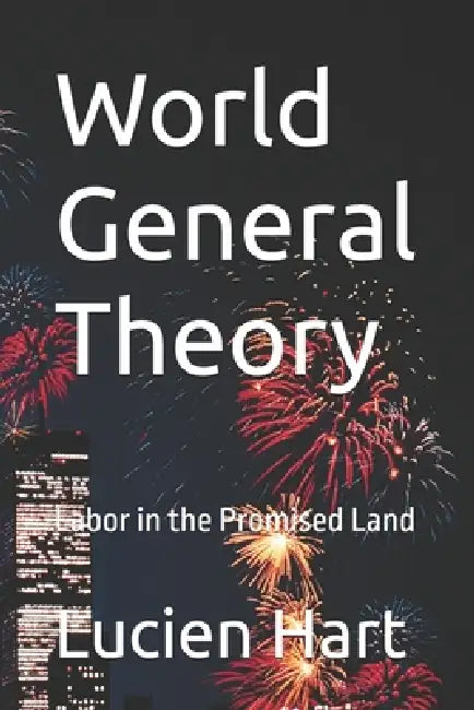 World General Theory: Labor in the Promised Land by Lucien Hart