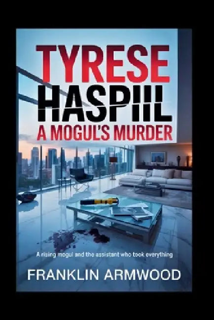 Tyrese Haspil: A Mogul's Murder: A Rising Mogul and the Assistant Who Took Everything by Franklin Armwood