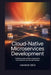 Cloud-Native Microservices Development: Building Scalable, Resilient Applications with Containers and DevOps Practices by Lennox Ceci