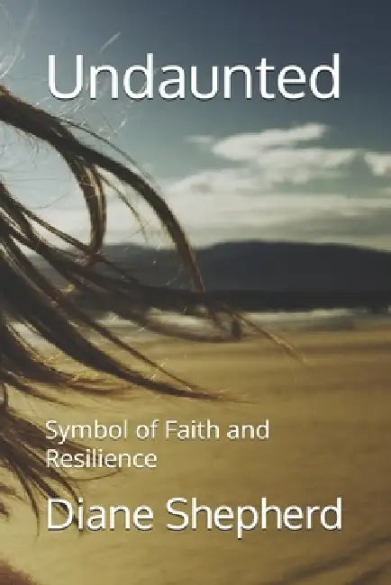 Undaunted: Symbol of Faith and Resilience by Diane Shepherd