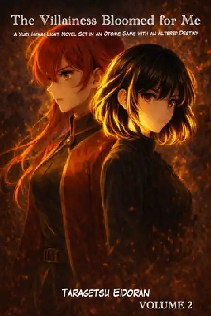The Villainess Bloomed for Me: A Yuri Isekai Light Novel Set in an Otome Game with an Altered Destiny Volume 2 by Taragetsu Eidoran