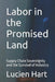 Labor in the Promised Land: Supply Chain Sovereignty and the Survival of Industry by Lucien Hart