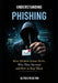 Understanding Phishing: How Modern Scams Work, Why They Succeed and How to Stop Them by Alfred McGlynn