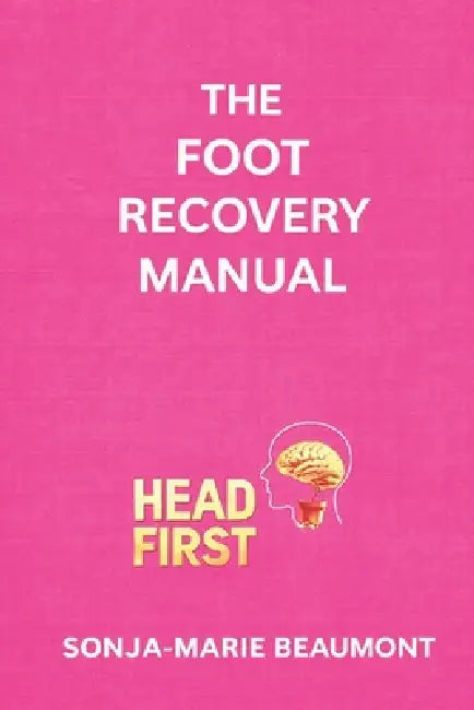 The Hand Recovery Manual by Sonja-Marie Beaumont, Headfirst Publishers