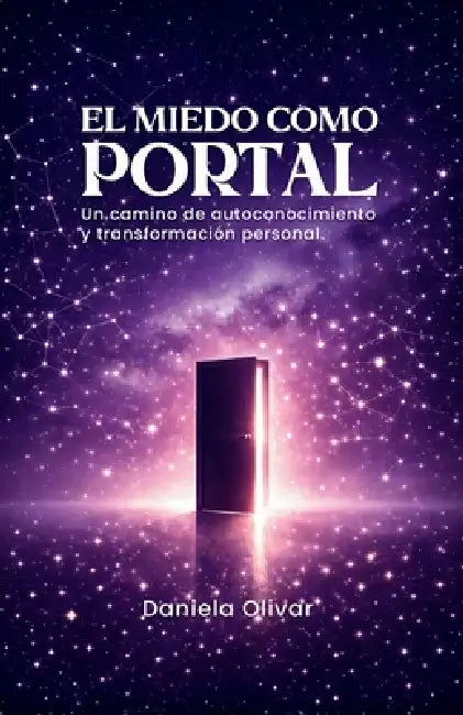 El miedo como portal: Un camino de autoconocimiento y transformación personal by Daniela Olivar