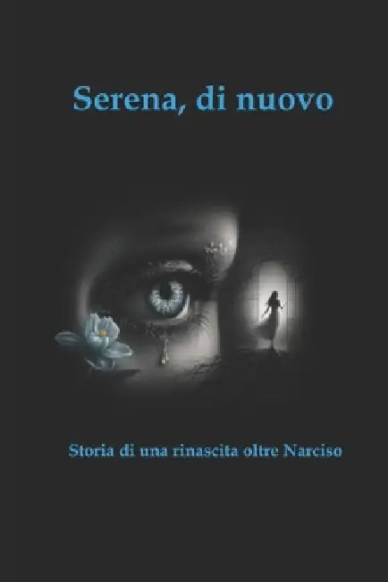Serena, di nuovo: Storia di una rinascita oltre Narciso by Elisabetta Travan