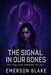 The Signal in Our Bones: The Fracture Uprising Trilogy by Emerson Blake