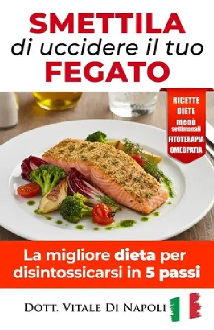 # Smettila Di Uccidere Il Tuo Fegato: La migliore dieta per disintossicarsi in 5 passi by Adele Binaobawan, Vitale Di Napoli