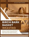 Birch Bark Basket Weaving: 20 Step-by-Step Projects with Templates: Bark Preparation, Essential Techniques, Patterns, Wrapped Rims, Strong Handles, Fi by Elaine Northwood