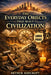 The Everyday Objects That Built Civilization (Large Print): 50 Simple Inventions That Shaped Empires, Sparked Revolutions, Changed History, and Create by Arthur Ashcroft