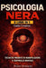 Psicologia Nera 6 Libri in 1: Manipolazione Mentale, Persuasione e Linguaggio del Corpo - Tecniche di Psicologia Nera per Capire gli Altri e Difendert by Robert Zimbardo