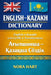 English-Kazakh Dictionary: English to Kazakh Translation with Cyrillic Script and Phonetic Transliteration by Nora Hart