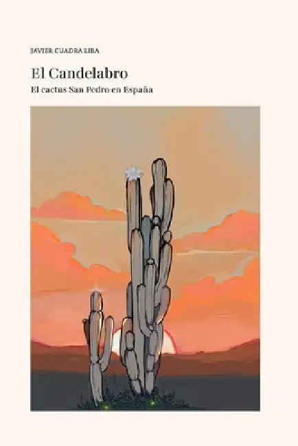 El CACTUS SAN PEDRO EN ESPAÑA. EL CANDELABRO by Javier Cuadra Lira