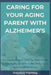 Caring for Your Aging Parent with Alzheimer's: A Compassionate, Step-by-Step Guide to Managing Memory Loss, Daily Care, and Caregiver Stress by Seniorease Publishing