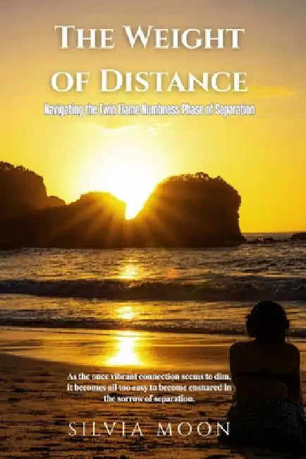 The Weight of Distance: Navigating the Twin Flame Numbness Phase of Separation by Silvia Moon