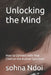 Unlocking the Mind: How to Connect with Your Child on the Autism Spectrum by Sohna Ndoi