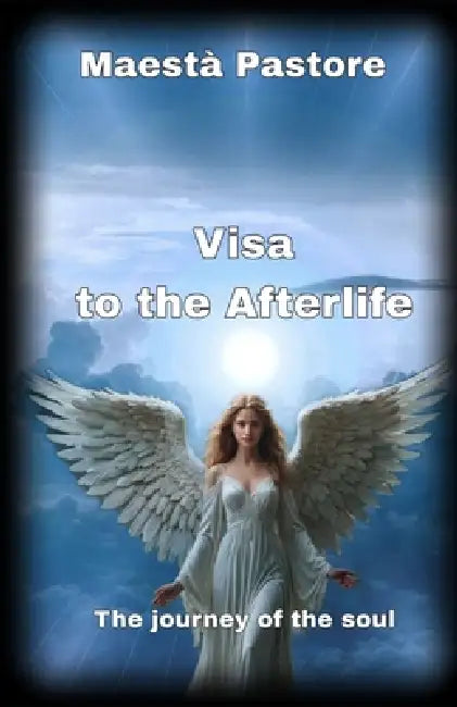 Visa to the Afterlife: The journey of the soul by Maestà Pastore
