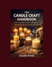 The Candle Craft Handbook: A Step-by-Step Guide to Creating Beautiful, Scented Candles at Home by Calen Rives