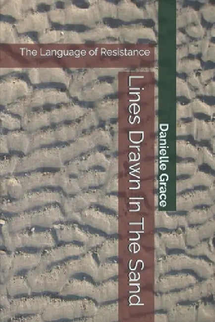 Lines In The Sand: The Language of Resistance by Danielle Grace