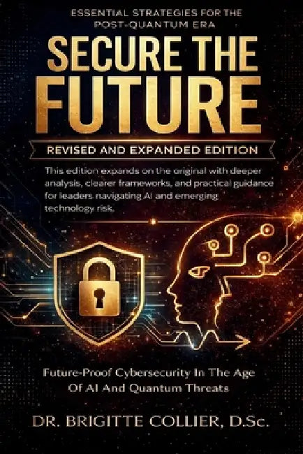 Secure The Future: Future-Proof Cybersecurity In The Age Of AI And Quantum Threats by Brigitte Collier