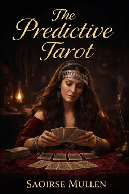 The Predictive Tarot: Gypsy Meanings, Timing, and the Real Art of Divination by Saoirse Mullen