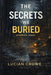 The Secrets we Buried: The Sparrow Creek Secrets by Lucian Crowe