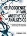 Neuroscience of Pain, Anesthetics and Analgesics: A Clinical Guide to Pain Mechanisms, Pharmacology And Management. by Miranda Peters