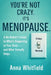You're Not Crazy. It's Menopause: A No-Bullsh*t Guide to What's Happening to Your Body - and What Actually Helps. by Anna Whitfield