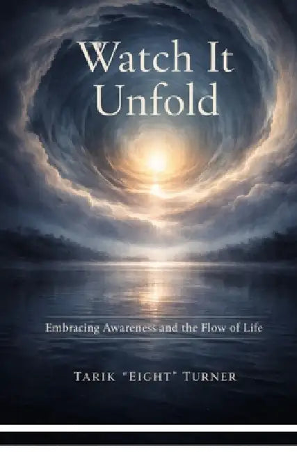 Watch It Unfold by Tarik Ei8ht Turner