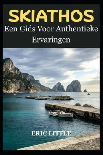 Skiathos: Een Gids Voor Authentieke Ervaringen by Eric Little