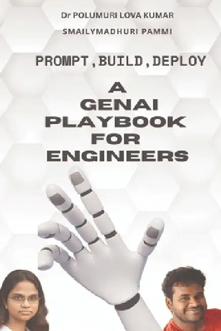 Prompt, Build, Deploy: A GenAI Playbook for Engineers by Smailymadhuri Pammi, Polumuri Lova Kumar