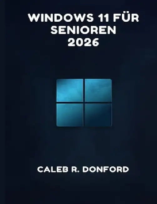 Windows 11 Für Senioren 2026 by Caleb R. Donford