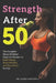 Strength After 50: The Complete Home Workout Guide for Women to Build Muscle, Boost Mobility, and Stay Active for Life by Elena Hartwell