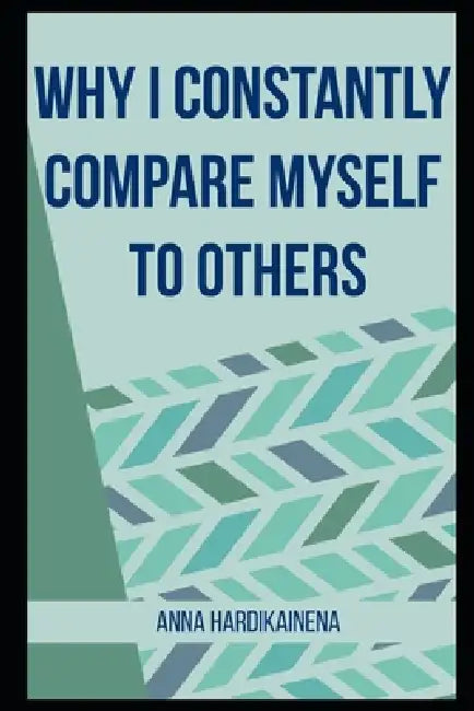 Why I Constantly Compare Myself to Others by Anna Hardikainena
