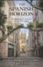 The Spanish Horizon: A Comprehensive Journey To The Real Spain; Unlocking The Secluded Alleys And Flawless Shores of Madrid, Barcelona, Valencia, Sevi by Lady Lynn