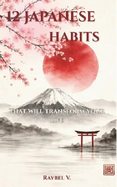 12 Japanese Habits: That will transform your life by Raybel V