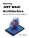 Mastering .NET MAUI Architecture: Build Stable, Scalable Cross-Platform Apps the Right Way by Samuel R. Whitmore