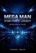 Mega Man Star Force Legacy Spielanleitung: Eine vollständige Anleitung zur Kampfbeherrschung, Kartenoptimierung und 100%igen SpielabschlussCharles J. by Charles J. Miller