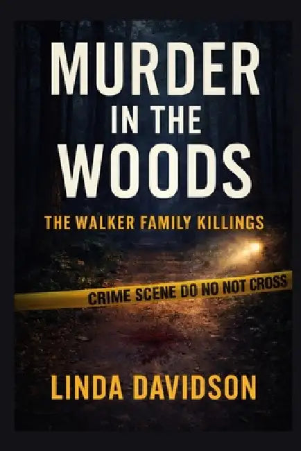 Murder in the Woods: The Walker Family Killings by Linda Davidson